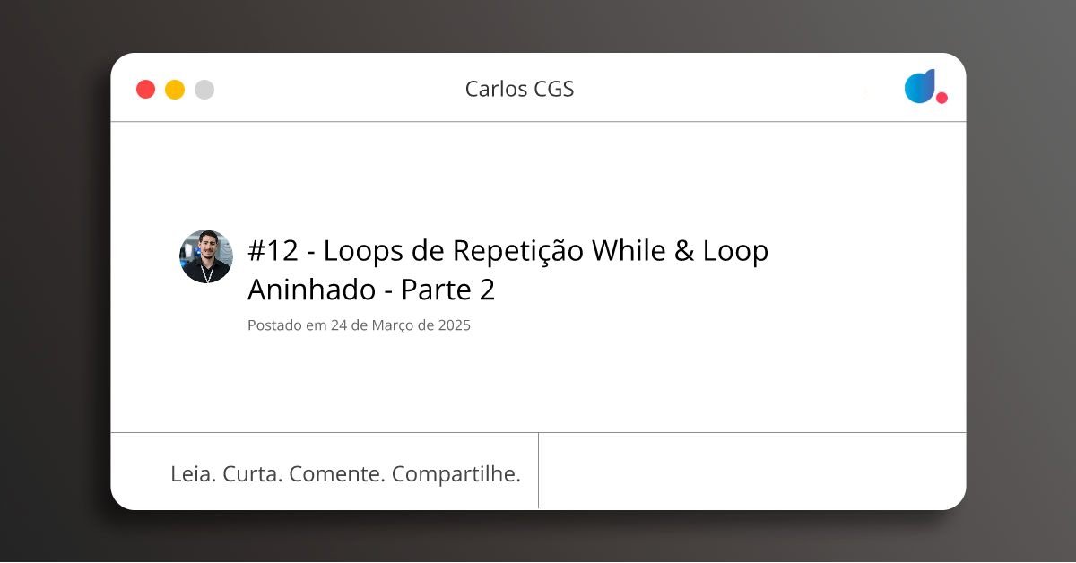 #12 - Loops de Repetição While & Loop Aninhado - Parte 2 | Carlos CGS | DIO