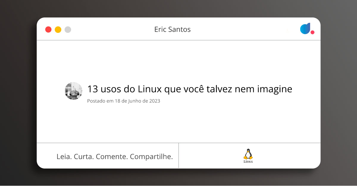 13 usos do Linux que você talvez nem imagine | Eric Santos | Linux | DIO