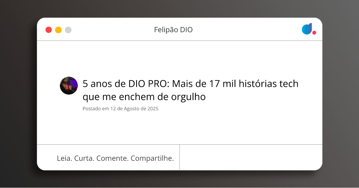 5 anos de DIO PRO: Mais de 17 mil histórias tech que me enchem de ...