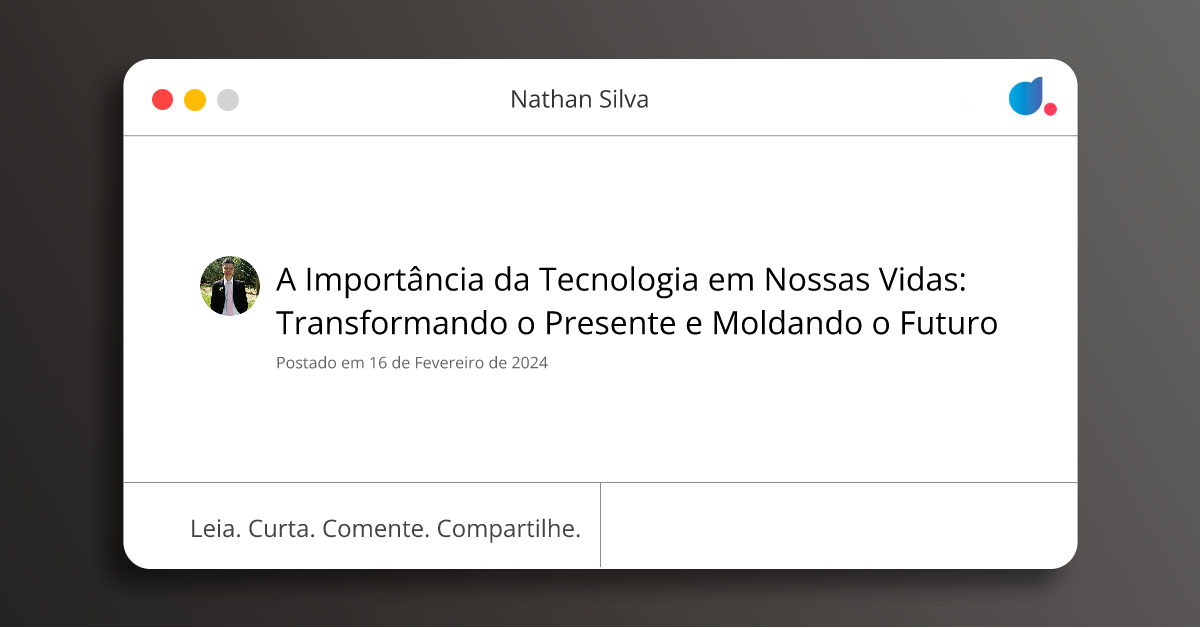 A Importância da Tecnologia em Nossas Vidas: Transformando o Presente e ...