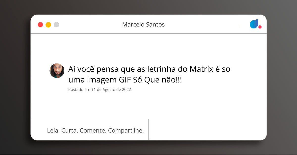 Ai você pensa que as letrinha do Matrix é so uma imagem GIF Só Que não ...