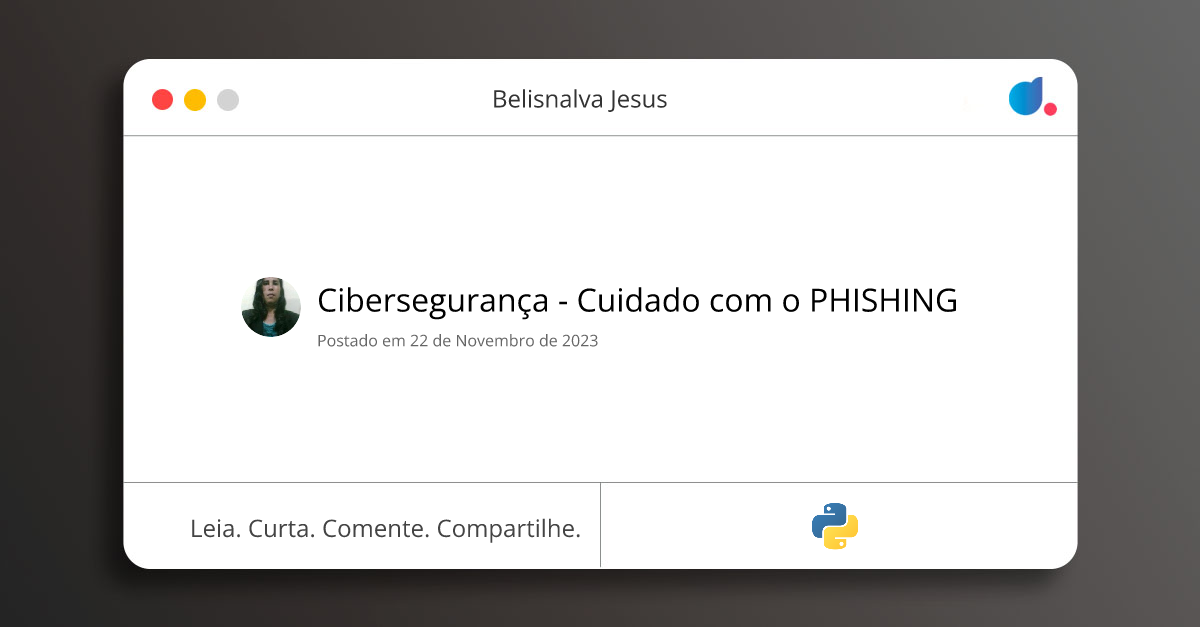Cibersegurança - Cuidado com o PHISHING | Belisnalva Jesus | Python | DIO