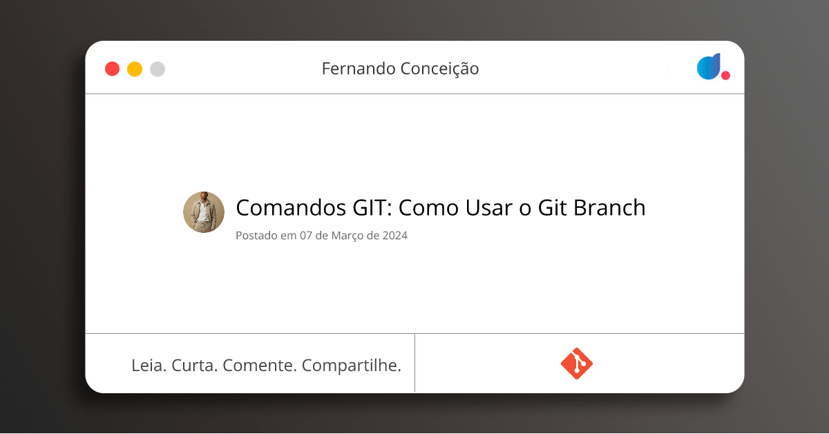 Comandos GIT: Como Usar o Git Branch | Fernando Conceição | Git | DIO