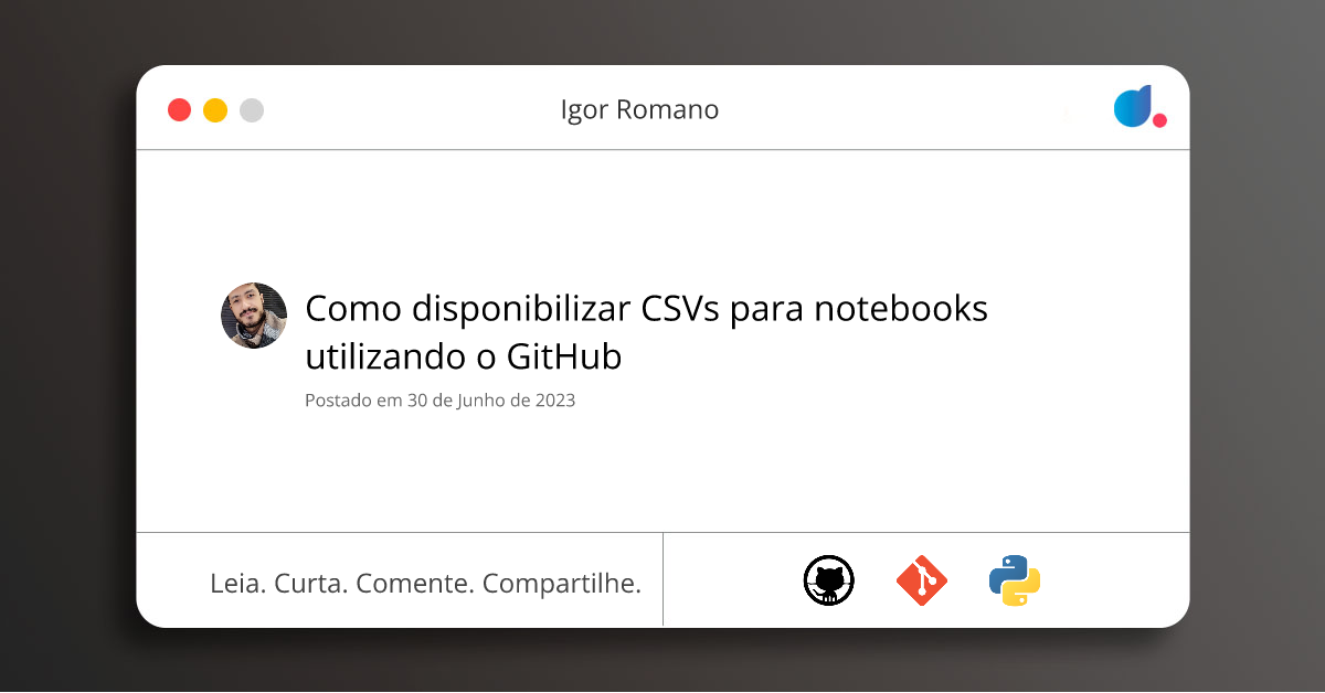 Como disponibilizar CSVs para notebooks utilizando o GitHub | Igor ...