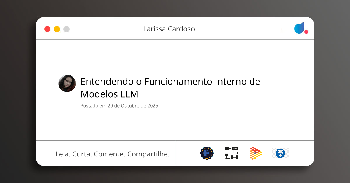 Entendendo o Funcionamento Interno de Modelos LLM | Larissa Cardoso ...