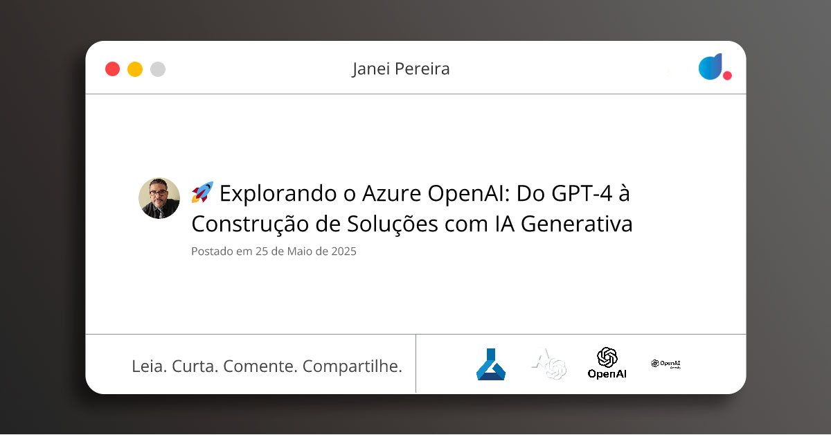 🚀 Explorando o Azure OpenAI: Do GPT-4 à Construção de Soluções com IA ...