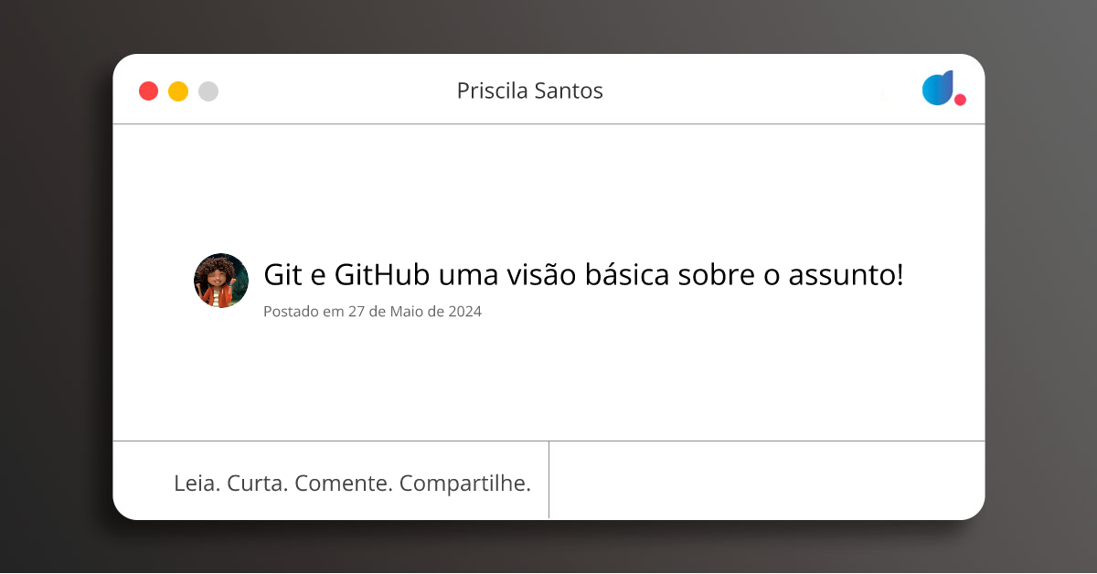 Git e GitHub uma visão básica sobre o assunto! | Priscila Santos | DIO