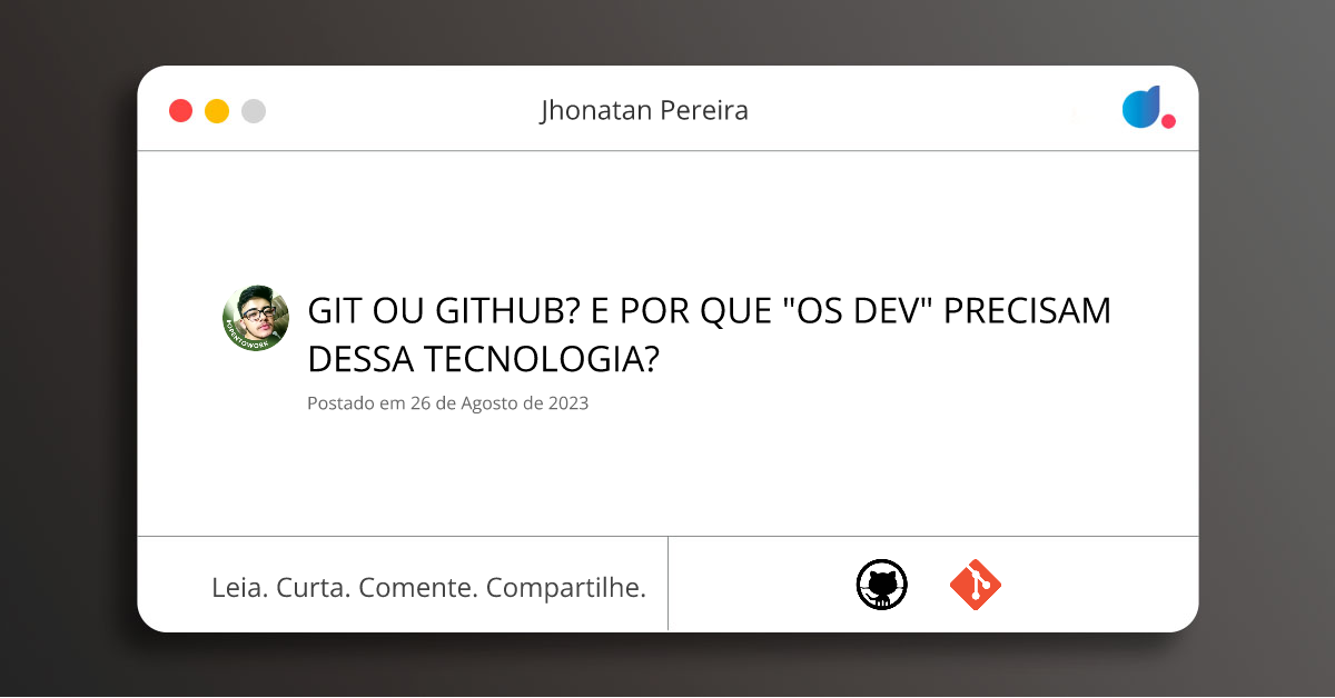 GIT OU GITHUB? E POR QUE "OS DEV" PRECISAM DESSA TECNOLOGIA? | Jhonatan ...