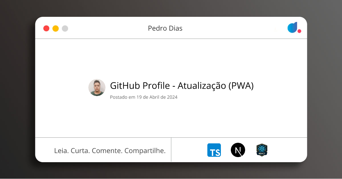 GitHub Profile - Atualização (PWA) | Pedro Dias | TypeScript | Next.js ...