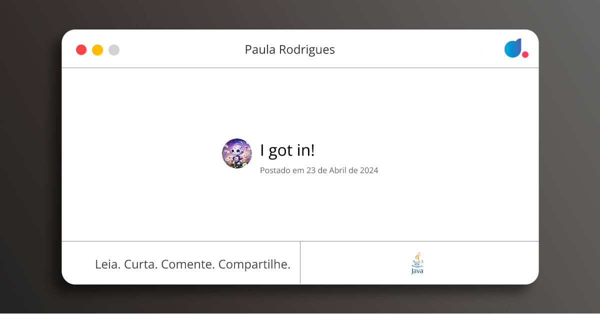 I got in! | Paula Rodrigues | Java | DIO