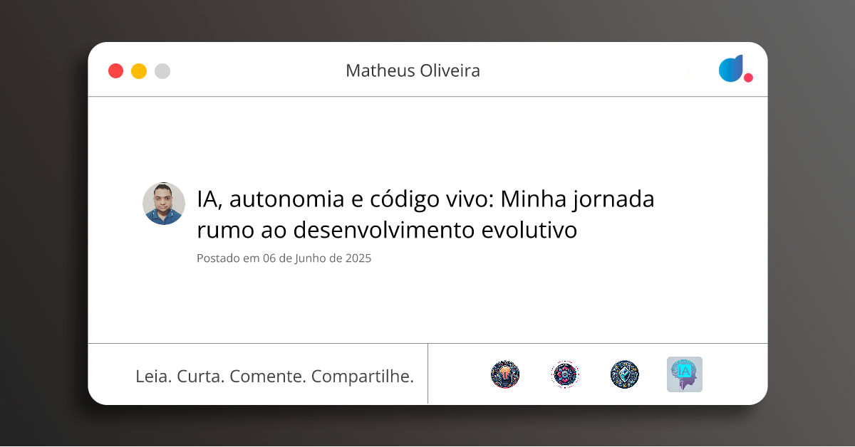 IA, autonomia e código vivo: Minha jornada rumo ao desenvolvimento ...