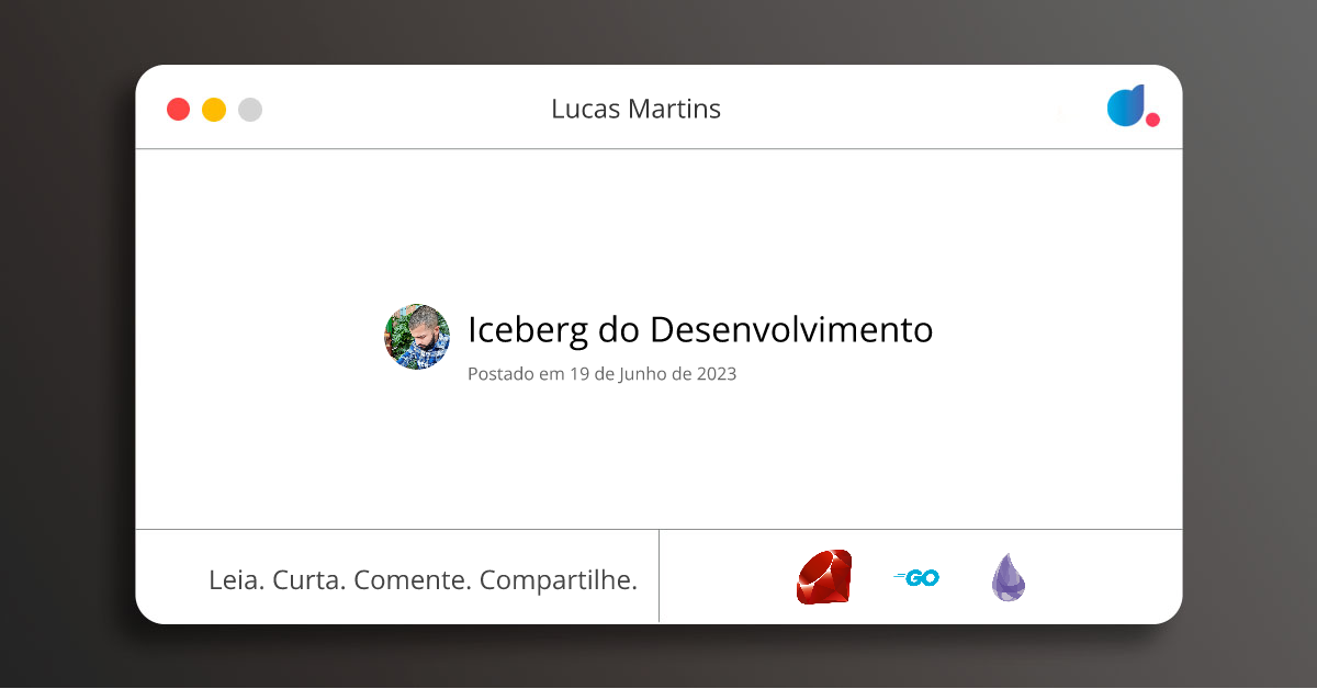 Iceberg do Desenvolvimento | Lucas Martins | Ruby | GoLang | Elixir | DIO