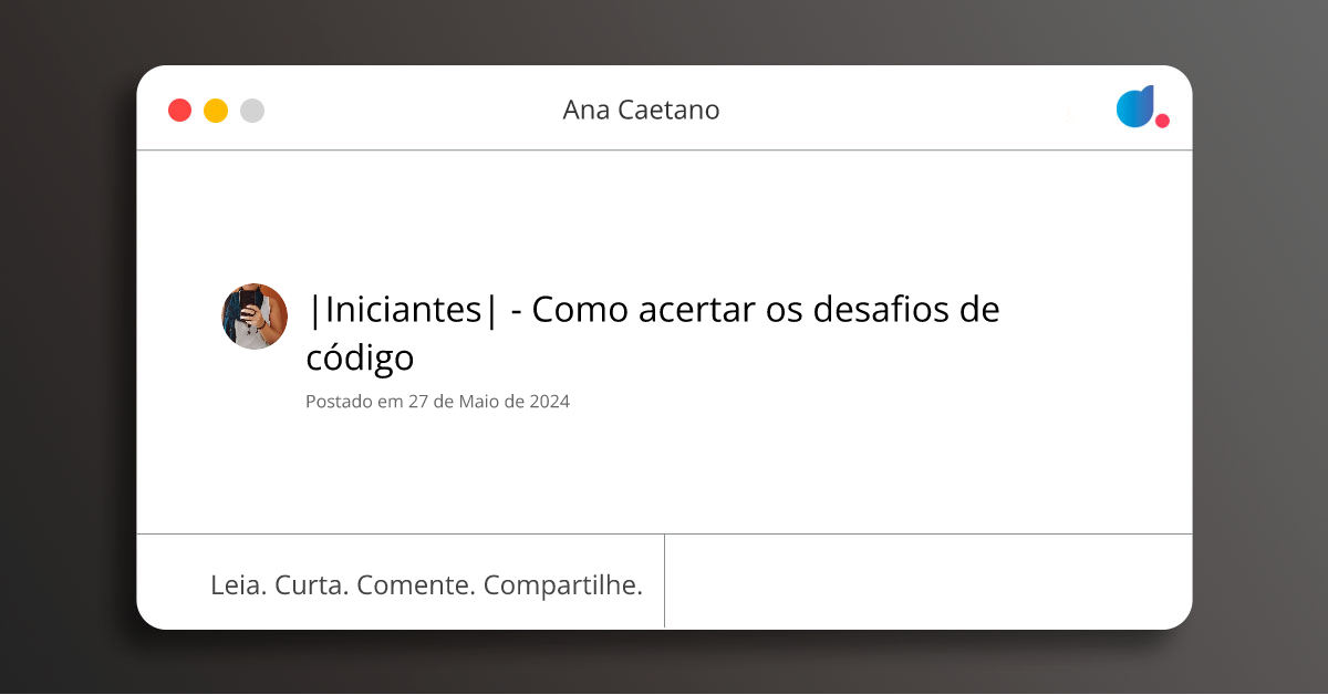|Iniciantes| - Como acertar os desafios de código | Ana Caetano | DIO