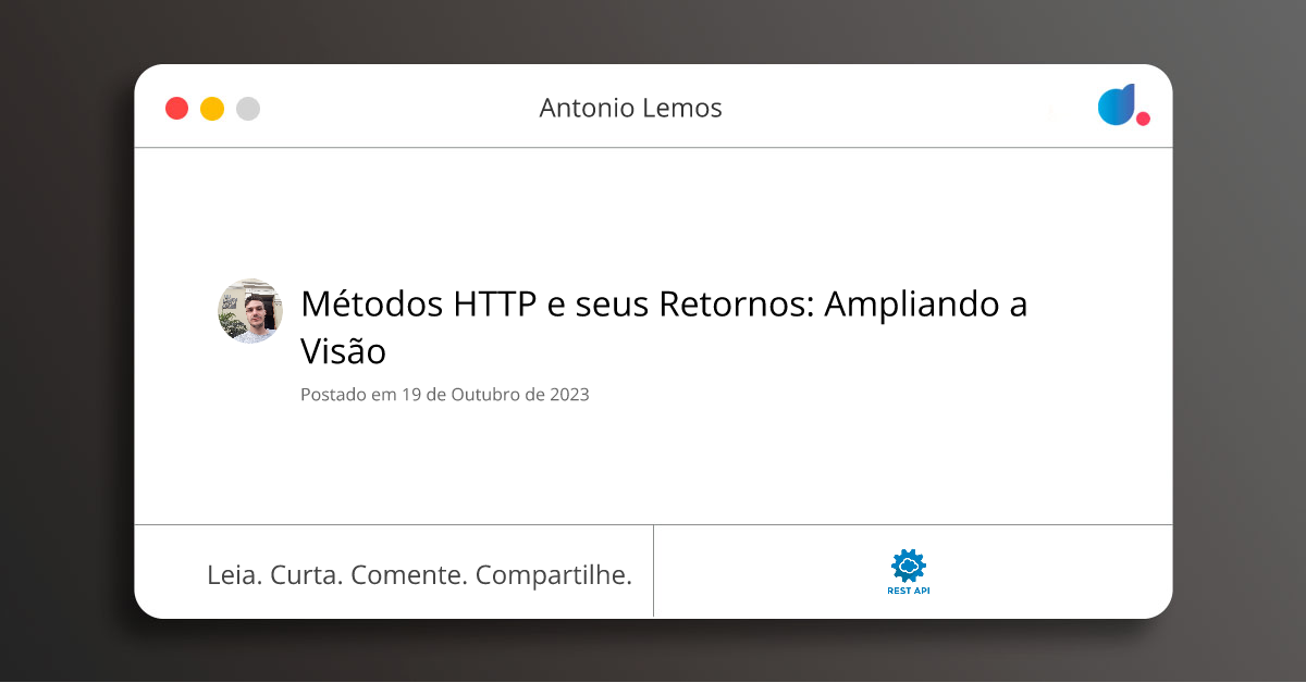 Métodos HTTP e seus Retornos: Ampliando a Visão | Antonio Lemos | API ...