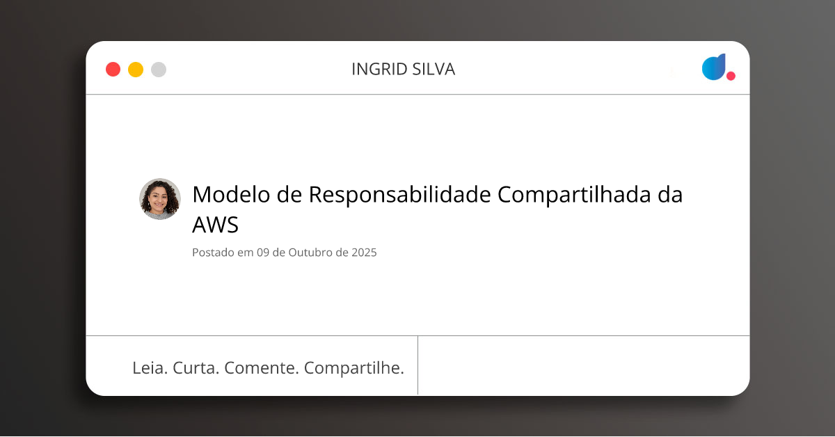 Modelo de Responsabilidade Compartilhada da AWS | INGRID SILVA | DIO