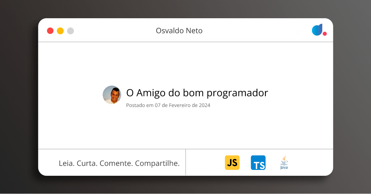 O Amigo do bom programador | Osvaldo Neto | JavaScript | TypeScript ...