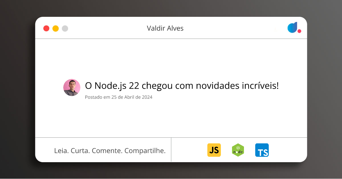 O Node.js 22 chegou com novidades incríveis! | Valdir Alves ...