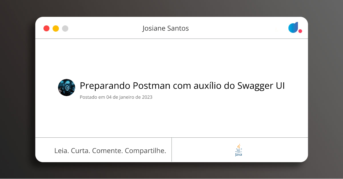 Preparando Postman com auxílio do Swagger UI | Josiane Santos | Java | DIO