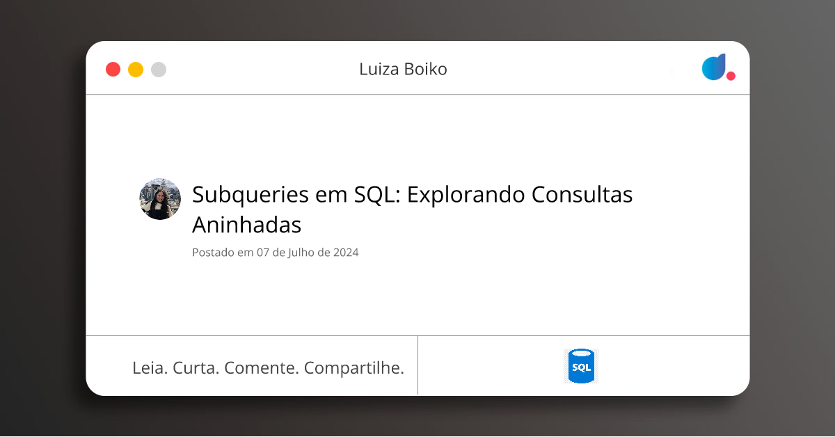 Subqueries em SQL: Explorando Consultas Aninhadas | Luiza Boiko | SQL | DIO