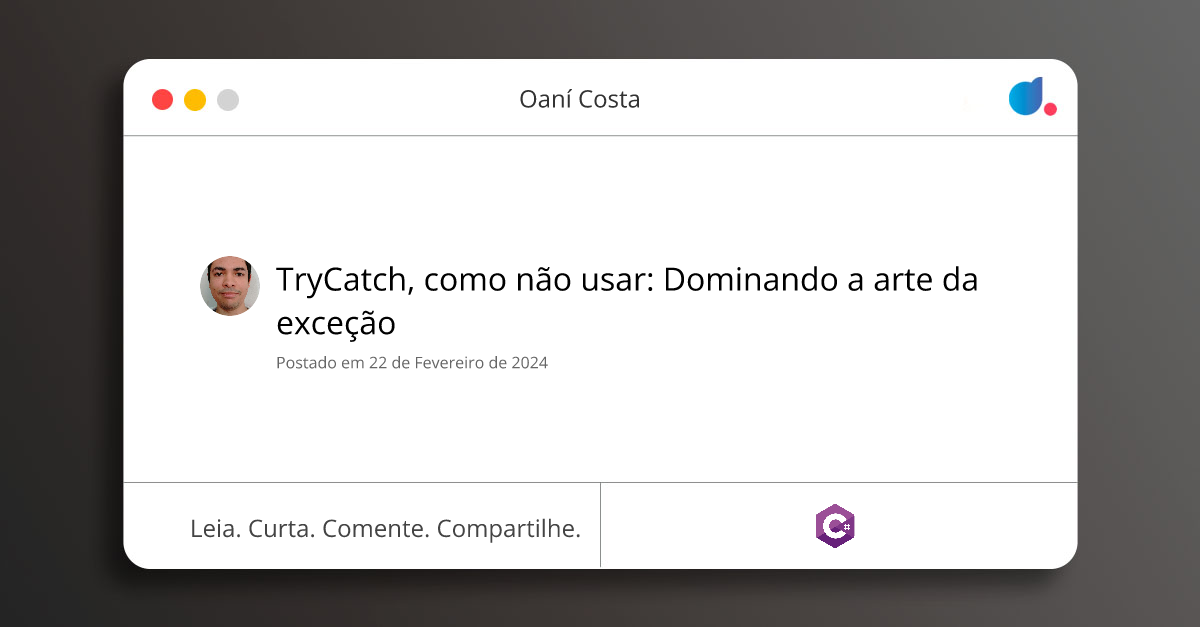 TryCatch, como não usar: Dominando a arte da exceção | Oaní Costa | C# ...