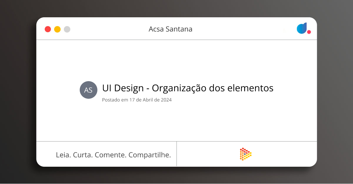 UI Design - Organização dos elementos | Acsa Santana | UX/UI | DIO